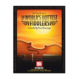 MEL BAY THE World's Hottest Fiddlers Transcribed By Drew Beisswenger