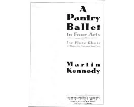 THEODORE PRESSER MARTIN Kennedy A Pantry Ballet In Four Acts For Flute Choir