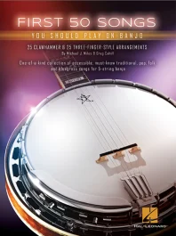 HAL LEONARD FIRST 50 Songs You Should Play On Banjo By Michael J. Miles & Greg Cahill