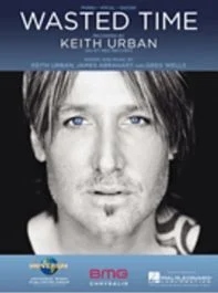 UNIVERSAL MUSIC PUB. WASTED Time Recorded By Keith Urban For Piano/vocal/guitar